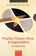 Portada de Practice Theory, Work, and Organization: An Introduction