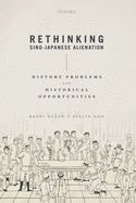 Portada de Rethinking Sino-Japanese Alienation: History Problems and Historical Opportunities