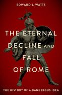 Portada de The Eternal Decline and Fall of Rome: The History of a Dangerous Idea