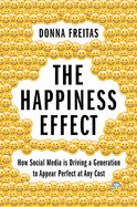 Portada de The Happiness Effect: How Social Media Is Driving a Generation to Appear Perfect at Any Cost