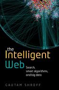 Portada de The Intelligent Web: Search, Smart Algorithms, and Big Data