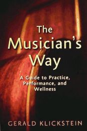 Portada de The Musician's Way: A Guide to Practice, Performance, and Wellness