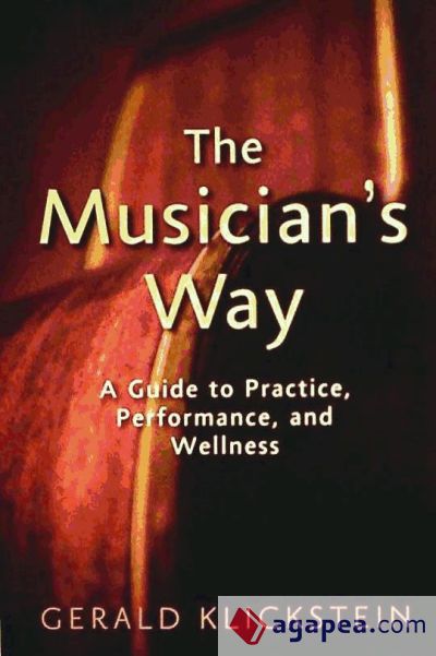 The Musician's Way: A Guide to Practice, Performance, and Wellness