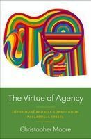Portada de The Virtue of Agency: S&ocirc;phrosun&ecirc; and Self-Constitution in Classical Greece