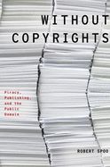 Portada de Without Copyrights: Piracy, Publishing, and the Public Domain