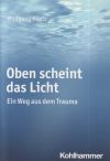 Oben Scheint Das Licht: Ein Weg Aus Dem Trauma