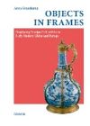 Objects in Frames: Displaying Foreign Collectibles in Early Modern China and Europe