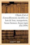Objets d'Art Et d'Ameublement, Meubles En Bois de Luxe, Marqueterie, Beaux Bronzes, Beaux Tapis: Et Objets Décoratifs, Tableaux Modernes, Livres, Grav