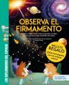 Observa el firmamento / &iexcl;CON P&Oacute;STER DE REGALO! Una completa gu&iacute;a para reconocer maravillas del cosmos como planetas, estrellas, eclipses y auroras boreales