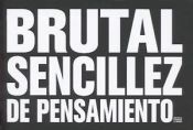 Portada de Brutal sencillez de pensamiento