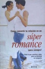 Portada de Cómo convertir tu relación en un súper romance