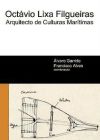 Octávio Lixa Filgueiras: Arquitecto de Culturas Marítimas