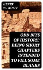 Portada de Odd Bits of History: Being Short Chapters Intended to Fill Some Blanks (Ebook)