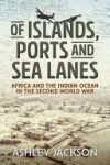 Of Islands, Ports and Sea Lanes: Africa and the Indian Ocean in the Second World War
