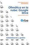 Ofimática en la nube: Google Drive - ADGG055PO Especialidades formativas