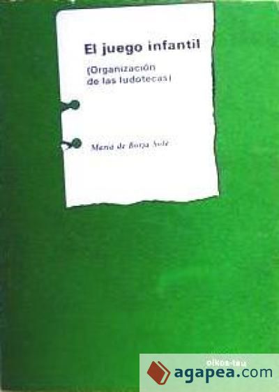 El juego infantil : organización de las ludotecas El juego infantil : organización de las ludotecas