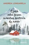 Ojal&aacute; esta fuera nuestra historia de amor