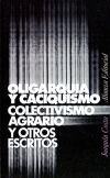 Oligarquía y caciquismo, colectivismo agrario y otros escritos