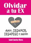 Olvidar a tu Ex. &acirc;Amor, desamor, Desapego y pasi&oacute;n&acirc;