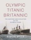 Olympic Titanic Britannic: The Anatomy and Evolution of the Olympic Class