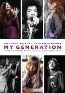 Portada de My Generation: The Classic Rock Photos of Baron Wolman