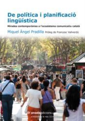 Portada de De pol&iacute;tica i planificaci&oacute; ling&uuml;&iacute;stica: Mirades contempor&agrave;nies a l'ecosistema comunicatiu catal&agrave;