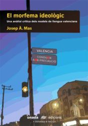 Portada de El morfema ideològic: Una anàlisi crítica dels models de llengua valencians