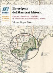 Portada de Els or&iacute;gens del Maestrat hist&ograve;ric: Identitat, conviv&egrave;ncia i conflictes en una societat rural de frontera (s. xiii-xv)
