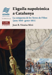 Portada de L?àguila napoleònica a Catalunya: La conquesta de les Terres de l?Ebre (juny 1810 - gener 1811)