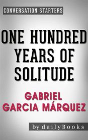 One Hundred Years of Solitude: A Novel by Gabriel Garcia Márquez | Conversation Starters (Ebook)