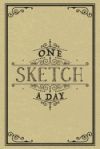 One Sketch a Day: Daily Art Journal Draw & Doodle Every Day Diary Sketchbook