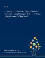 A COMPARATIVE STUDY OF FORM 4 STUDENTS' PROBLEM SOLVING STRATEGIES WITH ...