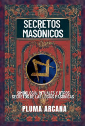 Portada de Secretos Masónicos - Simbología, Rituales Y Otros Secretos De Las Logias Masónicas