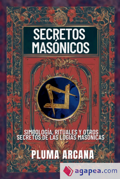 Secretos Masónicos - Simbología, Rituales Y Otros Secretos De Las Logias Masónicas