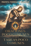 Oraciones Poco Comunes Para Tareas Poco Comunes: Dominando los 8 Relojes de Oraci&oacute;n para Activar el Avance en la Familia, el Destino y la Guerra Espir