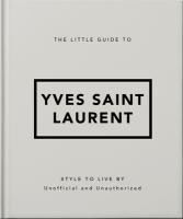 Portada de The Little Guide to Yves Saint Laurent: Style to Live by