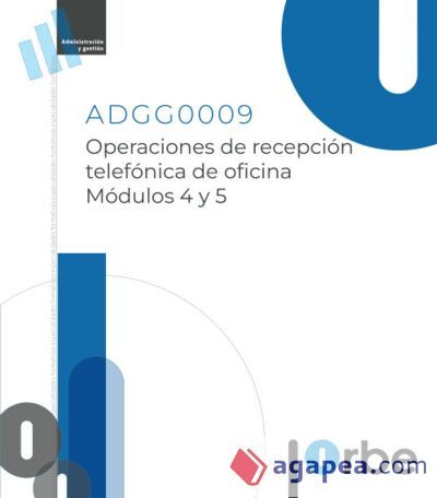 ADGG0009. M&oacute;dulos 4 y 5. Operaciones de recepci&oacute;n telef&oacute;nica de oficina