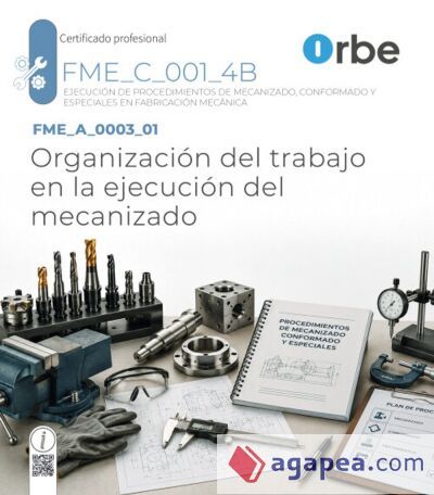FME_A_0003_01/FME_B_0003. Organización del trabajo en la ejecución del mecanizado. FME_C_001_4B FME_A_0003_01/FME_B_0003. Organización del trabajo en la ejecución del mecanizado. FME_C_001_4B