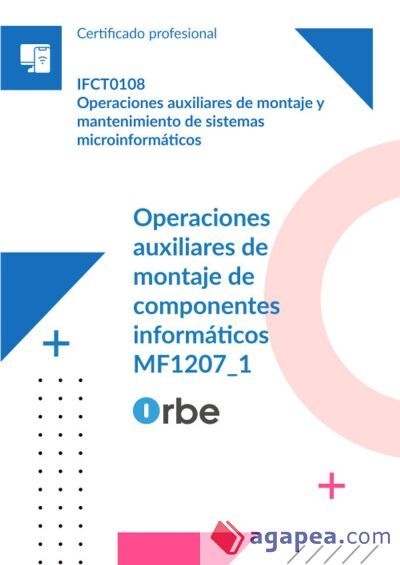 (MF1207_1). Operaciones auxiliares de montaje de componentes informáticos. IFCT0108 (MF1207_1). Operaciones auxiliares de montaje de componentes informáticos. IFCT0108