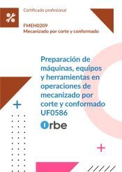 Portada de (UF0586/MF0096_2). Preparación de máquinas, equipos y herramientas en operaciones de mecanizado por corte y conformado. FMEH0209