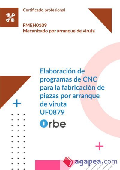 (UF0879/MF0090_2). Elaboración de programas de CNC para la fabricación de piezas por arranque de viruta. FMEH0109 (UF0879/MF0090_2). Elaboración de programas de CNC para la fabricación de piezas por arranque de viruta. FMEH0109