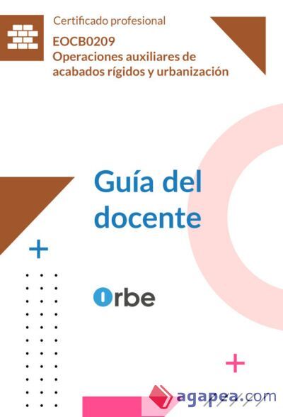 Gu&iacute;a del docente. EOCB0209 Operaciones auxiliares de acabados r&iacute;gidos y urbanizaci&oacute;n