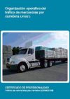 Organización operativa del tráfico de mercancias por carretera. Tráfico de mercancías por carretera. Certificados de profesionalidad
