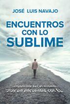 Portada de Encuentros con lo sublime: Imposible ser el mismo tras un encuentro con &Eacute;l / Encounters with the Divine: Its impossible (Ebook)