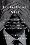 Original Sin: President Biden's Decline, Its Cover-Up, and His Disastrous Choice to Run Again