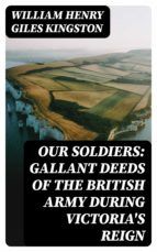 Portada de Our Soldiers: Gallant Deeds of the British Army during Victoria's Reign (Ebook)