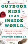 Outdoor Kids in an Inside World: Getting Your Family Out of the House and Radically Engaged with Nature