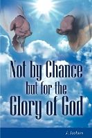 Portada de Not by Chance But for the Glory of God