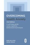 Overcoming Health Anxiety 2nd Edition: A Self-Help Guide Using Cognitive Behavioural Techniques