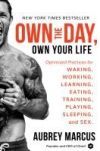 Own the Day, Own Your Life: Optimized Practices for Waking, Working, Learning, Eating, Training, Playing, Sleeping, and Sex